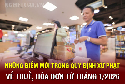 Những điểm mới trong quy định xử phạt về thuế, hóa đơn từ tháng 1/2026